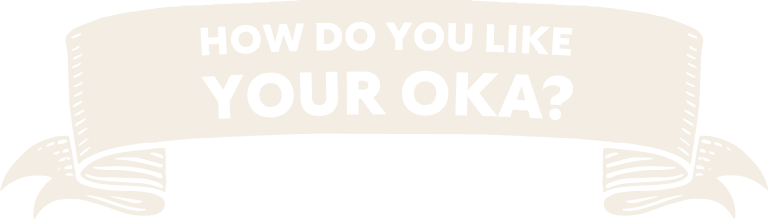 How Do you like your OKA